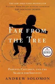 Far from the Tree: Parents, Children, and the Search for Identity, Hardcover/Andrew Solomon