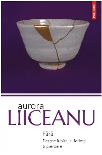 Fara. Despre iubire, suferinta si pierdere/Aurora Liiceanu