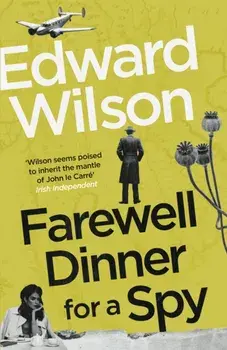 Farewell Dinner for a Spy, Hardback/Edward Wilson
