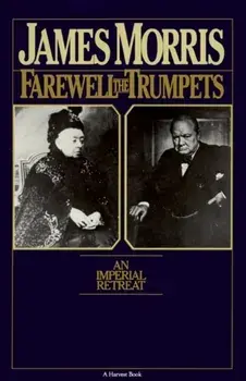 Farewell the Trumpets: An Imperial Retreat, Paperback/Jan Morris