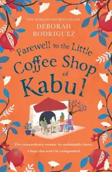Farewell to The Little Coffee Shop of Kabul, Hardback/Deborah Rodriguez