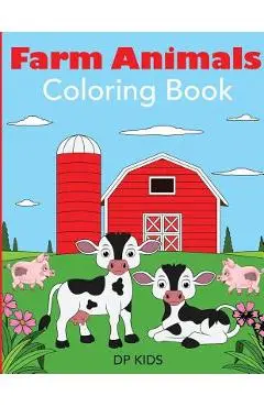 Farm Animals Coloring Book: A Farm Animal Coloring Book for Kids - Dp Kids