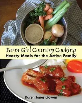 Farm Girl Country Cooking: Hearty Meals for the Active Family, Paperback/Karen Jones Gowen