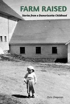 FARM RAISED. Stories From A Damariscotta Childhood, Paperback/Chris Chapman