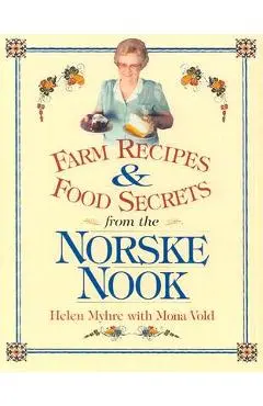 Farm Recipes and Food Secrets from Norske Nook - Helen Myhre