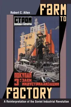 Farm to Factory: A Reinterpretation of the Soviet Industrial Revolution, Paperback/Robert C. Allen