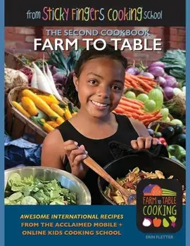 Farm to Table: from Sticky Fingers Cooking School, Paperback/Erin Fletter