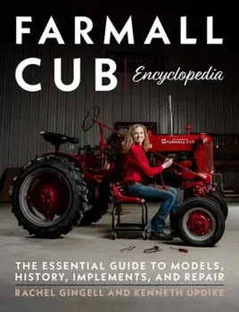 Farmall Cub Encylopedia. The Essential Guide to Models, History, Implements, and Repair, Paperback/Kenneth Updike