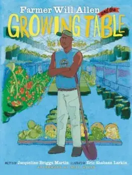 Farmer Will Allen and the Growing Table, Paperback/Jacqueline Briggs Martin