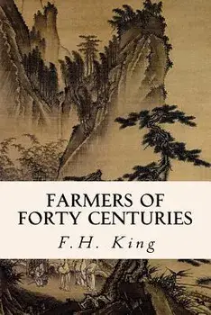 Farmers of Forty Centuries, Paperback/F. H. King