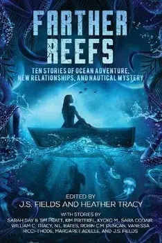 Farther Reefs: Ten Stories of Ocean Adventure, New Relationships, and Nautical Mystery, Paperback/J. S. Fields