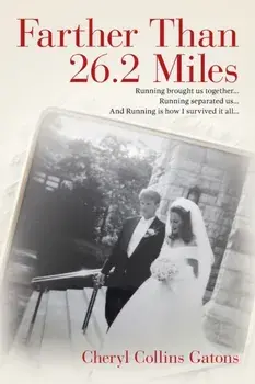 Farther Than 26.2 Miles: Running brought us together...Running separated us...And Running is how I survived it all..., Paperback/Cheryl Collins Gatons