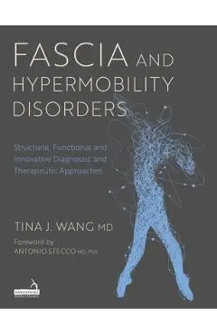 Fascia and Hypermobility Disorders: Structural, Functional and Innovative Diagnostic and Therapeutic Approaches - Tina Wang
