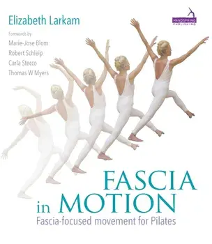 Fascia in Motion. Fascia-Focused Movement for Pilates, Paperback/Elizabeth Larkam