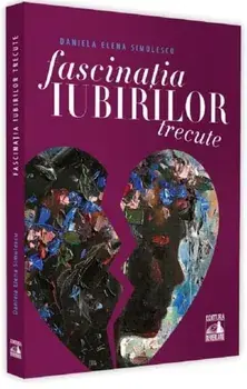 Fascinatia iubirilor trecute/Daniela Elena Simulescu