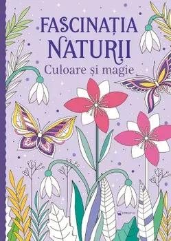Fascinatia naturii. Culoare si magie/***