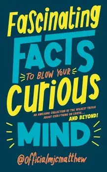 Fascinating Facts to Blow Your Curious Mind. An awesome collection of the wildest trivia about everything on Earth ... and beyond!, Hardback/MJC Matthew