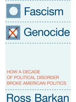 Fascism or Genocide. How a Decade of Political Disorder Broke American Politics, Hardback/Ross Barkan