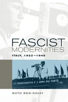 Fascist Modernities: Italy, 1922-1945, Paperback/Ruth Ben-Ghiat
