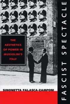 Fascist Spectacle: The Aesthetics of Power in Mussolini's Italy, Paperback/Simonetta Falasca-Zamponi