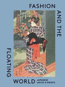 Fashion and the Floating World. Japanese ukiyo-e Prints, Hardback/Masami Yamada