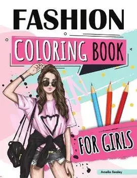 Fashion Coloring Book for Girls: Beauty Fashion Coloring Book, Fashion Girl Coloring, Unleash Your Inner Artist/Amelia Sealey