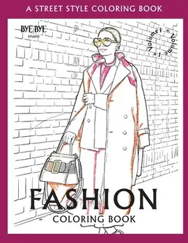 FASHION COLORING BOOK - Vol.1: A Street-Style Coloring Book for fashion lovers, Paperback/Bye Bye Studio