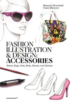 Fashion Illustration and Design: Accessories: Shoes, Bags, Hats, Belts, Gloves, and Glasses, Paperback/Manuela Brambatti
