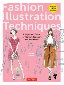 Fashion Illustration Techniques. A Beginner's Guide for Fashion Designers and Illustrators [with over 1400 illustrations], Paperback/Hiroko Fukuchi