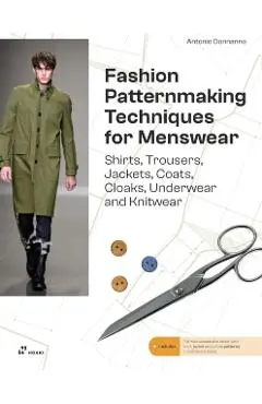 Fashion Patternmaking for Menswear: A Complete Reference Guide to Making Shirts, Trousers, Jackets, Coats, Cloaks, Underwear and Knitwear - Antonio Donnanno