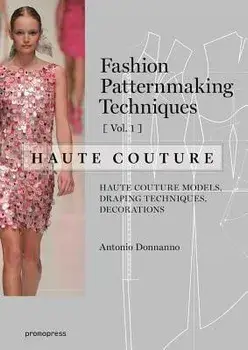 Fashion Patternmaking Techniques ' Haute Couture 'Vol 1', Paperback/Antonio Donnanno