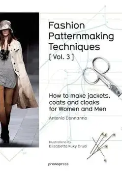 Fashion Patternmaking Techniques ' Vol. 3 ': How to Make Jackets, Coats and Cloaks for Women and Men, Paperback/Antonio Donnanno