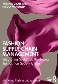 Fashion Supply Chain Management. Integrating Sustainability through the Fashion Supply Chain, Paperback/Nicola Mansfield