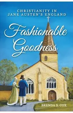 Fashionable Goodness: Christianity in Jane Austen's England - Brenda S. Cox