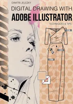 FashionDesign - Digital drawing with Adobe Illustrator: Techniques & Tips, Paperback/Dimitri Jelezky