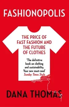 Fashionopolis. The Price of Fast Fashion - and the Future of Clothes, Paperback/Dana Thomas