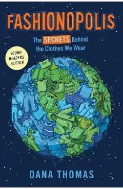 Fashionopolis (Young Readers Edition): The Secrets Behind the Clothes We Wear - Dana Thomas