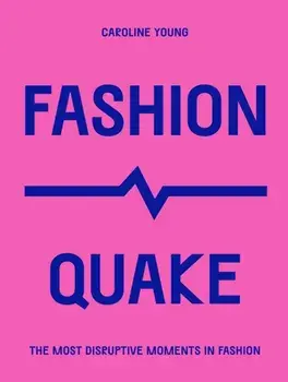 FashionQuake. The Most Disruptive Moments in Fashion, Paperback/Caroline Young