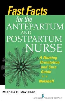 Fast Facts for the Antepartum and Postpartum Nurse: A Nursing Orientation and Care Guide in a Nutshell, Paperback/Michele R. Davidson