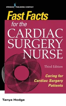 Fast Facts for the Cardiac Surgery Nurse, Third Edition: Caring for Cardiac Surgery Patients, Paperback/Tanya Hodge