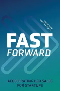 Fast Forward: Accelerating B2B Sales for Startups, Paperback/Matthias Hilpert