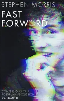 Fast Forward. Confessions of a Post-Punk Percussionist: Volume II, Hardback/Stephen Morris
