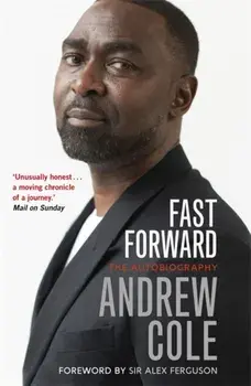 Fast Forward: The Autobiography. The Hard Road to Football Success, Paperback/Andrew Cole