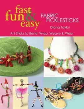 Fast, Fun & Easy(r) Fabric Ficklesticks - Print on Demand Edition, Paperback/Diana Taylor
