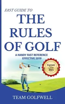 Fast Guide to the RULES OF GOLF: A Handy Fast Guide to Golf Rules 2020-21, Hardcover/Team Golfwell