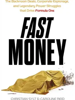 Fast Money. The Backroom Deals, Corporate Espionage, and Legendary Power Struggles that Drive Formula One, Hardback/Christian Sylt