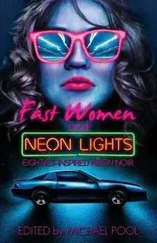 Fast Women and Neon Lights: Eighties-Inspired Neon Noir, Paperback/S. a. Cosby