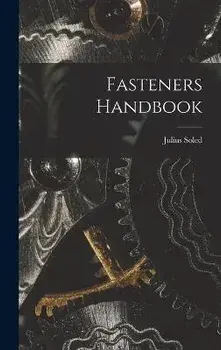 Fasteners Handbook, Hardcover/Julius Soled