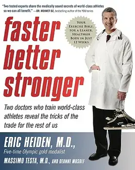 Faster, Better, Stronger: Your Exercise Bible, for a Leaner, Healthier Body in Just 12 Weeks, Paperback/Eric Heiden