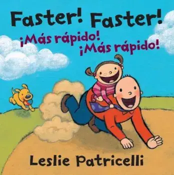 Faster! Faster!/Mas Rapido! Mas Rapido!, Hardcover/Leslie Patricelli